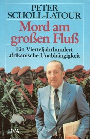 Mord Am Grossen Fluss. Ein Vierteljahrhundert Afrikanischer Unabhaengigkeit (Hardcover)