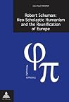 Robert Schuman: Neo-Scholastic Humanism and the Reunification of Europe (Philosophie et Politique / Philosophy and Politics)