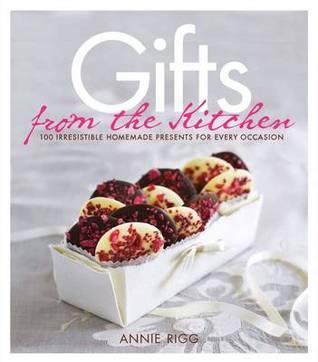 Gifts from the Kitchen: 100 Irresistible Homemade Presents for Every Occasion (Hardcover)