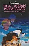 Tiga Catatan Perjalanan/Three Sketches From A Journey Tiga Catatan Perjalanan/Three Sketches From A Journey