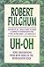 Uh-Oh by Robert Fulghum