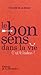 Le bon sens dans la vie (French Edition)