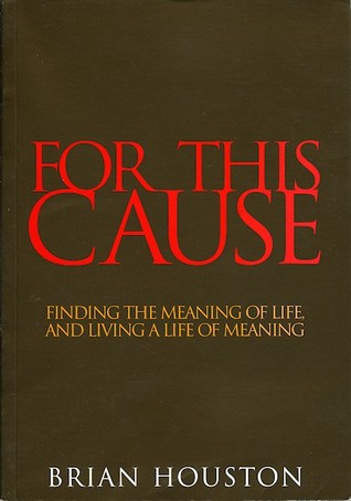 For This Cause: Finding the Meaning of Life, and Living a Life of Meaning