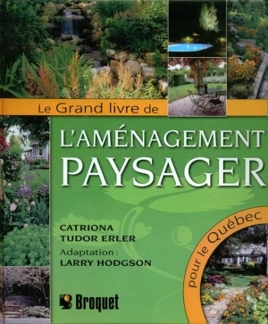 Le grand livre de l'aménagement paysager pour le Québec