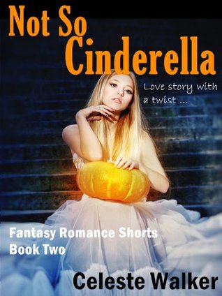 Not So Cinderella (Fantasy Romance Shorts, Book #2)
