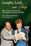 Laughs, Luck...and Lucy: How I Came to Create the Most Popular Sitcom of All Time