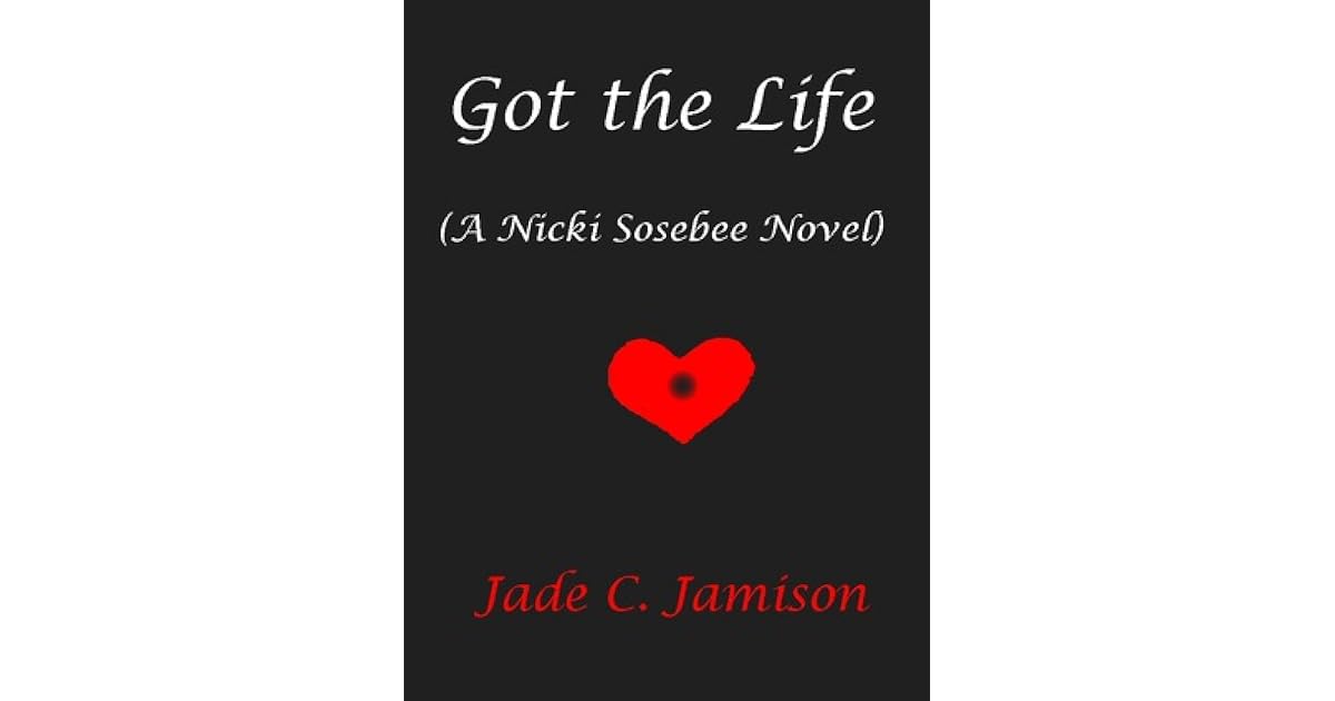 Got the Life (Nicki Sosebee, 1) by Jade C. Jamison