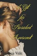A Gift for President Roosevelt: Three Gifts Book Three