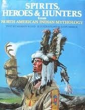 Spirits, Heroes & Hunters from North American Indian Mythology (World Mythology Series)