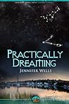 Practically Dreaming by Jennifer Wells