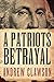 A Patriot's Betrayal by Andrew Clawson