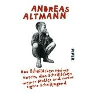 Das Scheissleben Meines Vaters Das Scheissleben Meiner Mutter Und Meine Eigene Scheissjugend By Andreas Altmann