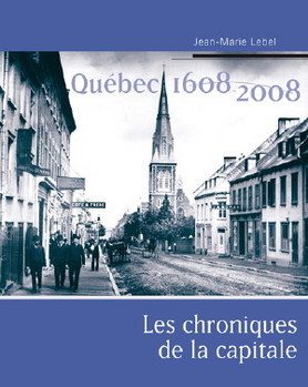 Les chroniques de la capitale. Québec 1608-2008