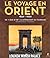 Le voyage en Orient 1850-1930 : de "l'âge d'or" à l'avènement du tourisme