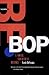 The Birth Of Bebop: A Socia...
