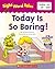 Today Is So Boring! (Sight Word Tales, #18)