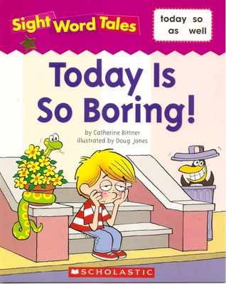 Today Is So Boring! (Sight Word Tales, #18)