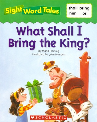 What Shall I Bring the King? (Sight Word Tales, #13)