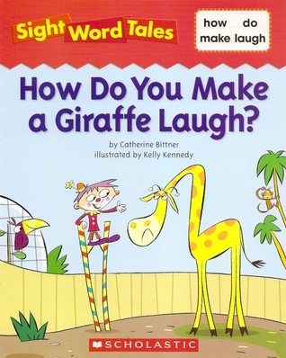 How Do You Make a Giraffe Laugh? (Sight Word Tales, #12)