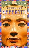 Ochiul lui Nefertiti by Gerald Messadié