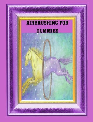 A Guide to Airbrushing for Fun and Profit (Kindle Edition)