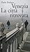 Venezia: La Citta Ritrovata. L'idea Di Citta In Un Nuova Guida Sentimentale