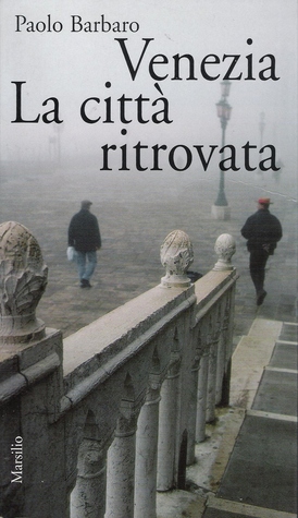 Venezia: La Citta Ritrovata. L'idea Di Citta In Un Nuova Guida Sentimentale (Paperback)