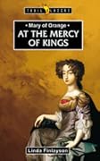 Mary of Orange: At the Mercy of Kings
