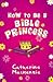 How to Be a Bible Princess