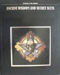 Ancient Wisdom and Secret Sects (Mysteries of the Unknown)