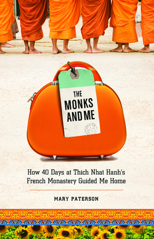 The Monks and Me: How 40 Days in Thich Nhat Hanh's French Monastery Guided Me Home (Paperback)