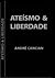 Ateísmo & Liberdade: Uma Introdução ao Livre-Pensamento