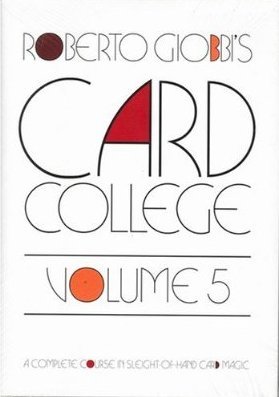 Card College, Volume 5: A Complete Course in Sleight of Hand Card Magic (Hardcover)