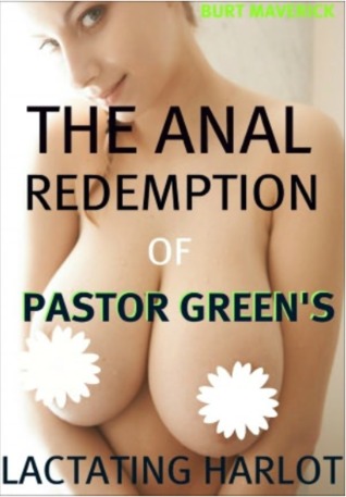 The Anal Redemption Of Pastor Green's Lactating Harlot (ebook)