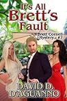 It's All Brett's Fault by David D. D'Aguanno It's All Brett's Fault by David D. D'Aguanno