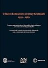 O TEATRO LABORATÓRIO DE JERZY GROTOWSKI 1959-1969 O TEATRO LABORATÓRIO DE JERZY GROTOWSKI 1959-1969