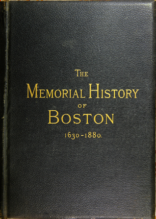 The Memorial History of Boston: Including Suffolk Conty, Massachusetts 1630-1880, Vol. 2
