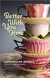 Better with You Here by Gwendolyn Zepeda