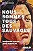 Nous sommes tous des sauvages by Joséphine  Bacon