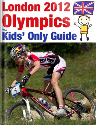 London 2012 Olympics: The Kids' Only Guide