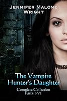 The Vampire Hunter's Daughter:  Complete Collection (The Vampire Hunter's Daughter, #1-6)