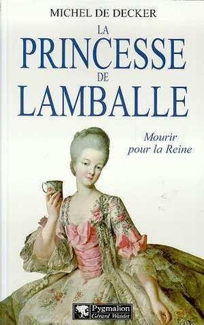 La Princesse de Lamballe: Mourir Pour La Reine