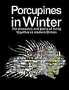 Porcupines in Winter: The Pleasures and Pains of Living Together in Modern Britain