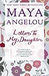 Letter to My Daughter by Maya Angelou