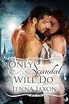 Only Scandal Will Do by Jenna Jaxon Only Scandal Will Do by Jenna Jaxon