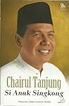 Chairul Tanjung Si Anak Singkong by Tjahja Gunawan Diredja