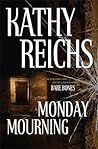 Monday Mourning by Kathy Reichs Monday Mourning by Kathy Reichs