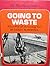 Going To Waste:  Where Will...