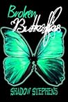 Broken Butterflies by Shadow Stephens