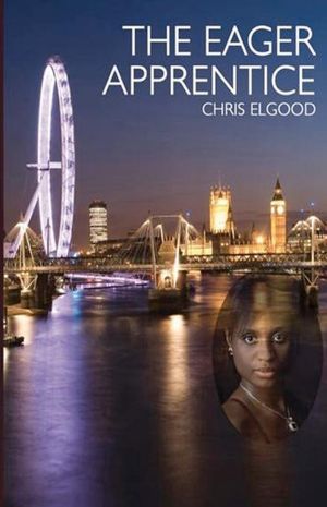 The Eager Apprentice: The third of three books that follow the upward mobility of Nshila Marghrita Ileloka (Upward Mobility of Nshila Ileloka)